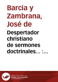 Despertador christiano de sermones doctrinales... : tomo I...   / su autor Joseph de  Barcia y Zambrana... | Biblioteca Virtual Miguel de Cervantes