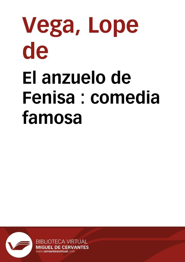 El anzuelo de Fenisa : comedia famosa / Félix Lope de Vega Carpio; edición de Luis Gómez Canseco | Biblioteca Virtual Miguel de Cervantes