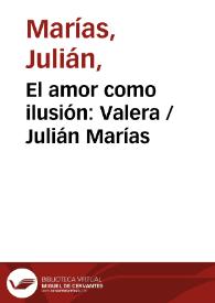El amor como ilusión: Valera / Julián Marías | Biblioteca Virtual Miguel de Cervantes