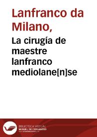 La cirugía de maestre lanfranco mediolane[n]se | Biblioteca Virtual Miguel de Cervantes