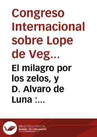 El milagro por los zelos, y D. Alvaro de Luna : comedia famosa / de Lope de Vega Carpio | Biblioteca Virtual Miguel de Cervantes