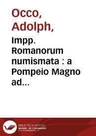 Impp. Romanorum numismata : a Pompeio Magno ad Heraclium... / colleta ab Adolpho Occone... | Biblioteca Virtual Miguel de Cervantes