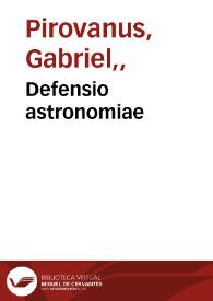 Defensio astronomiae / habita per... philosophum Gabrielem Pirovanum patritium mediolane[n]sem | Biblioteca Virtual Miguel de Cervantes