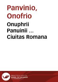 Onuphrii Panuinii ... Ciuitas Romana | Biblioteca Virtual Miguel de Cervantes