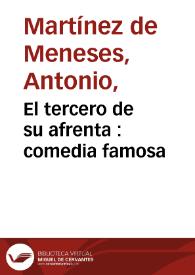 El tercero de su afrenta : comedia famosa / de Don Antonio Martinez; fiesta que se hizo a su magestad en el Real Palacio | Biblioteca Virtual Miguel de Cervantes
