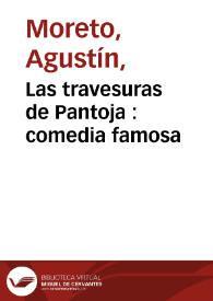 Las travesuras de Pantoja : comedia famosa / de Don Agustín Moreto | Biblioteca Virtual Miguel de Cervantes