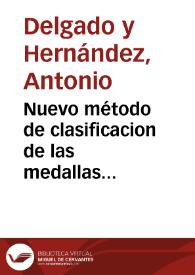 Nuevo método de clasificacion de las medallas autónomas de España /  por Antonio Delgado | Biblioteca Virtual Miguel de Cervantes