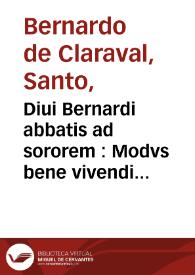 Diui Bernardi abbatis ad sororem : Modvs bene vivendi in christianam religionem | Biblioteca Virtual Miguel de Cervantes