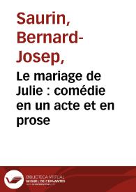 Le mariage de Julie : comédie en un acte et en prose / par M. Saurin, de l`Académie Françoise | Biblioteca Virtual Miguel de Cervantes