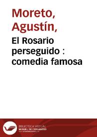El Rosario perseguido : comedia famosa / de un ingenio  | Biblioteca Virtual Miguel de Cervantes