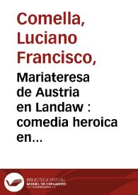 Mariateresa de Austria en Landaw : comedia heroica en tres actos / por Luciano Francisco Comella | Biblioteca Virtual Miguel de Cervantes