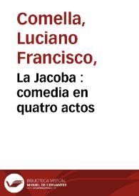 La Jacoba : comedia en quatro actos / por Don Luciano Francisco Comella | Biblioteca Virtual Miguel de Cervantes