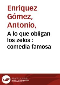 A lo que obligan los zelos : comedia famosa [entre 1770-1805] / de don Fernando Zerate | Biblioteca Virtual Miguel de Cervantes