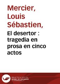 Portada:El desertor : tragedia en prosa en cinco actos / compuesta por ... Mercier ; traducida del francés al español