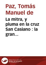 La mitra, y pluma en la cruz San Casiano : la gran comedia / del maestro Thomas Manuel de Paz | Biblioteca Virtual Miguel de Cervantes