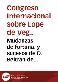 Mudanzas de fortuna, y sucesos de D. Beltran de Aragon. : comedia / de Lope de Vega Carpio | Biblioteca Virtual Miguel de Cervantes