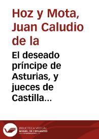 El deseado príncipe de Asturias, y jueces de Castilla : comedia famosa / de un ingenio de esta Corte | Biblioteca Virtual Miguel de Cervantes