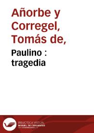 Paulino : tragedia / por Thomas de Añorbe | Biblioteca Virtual Miguel de Cervantes