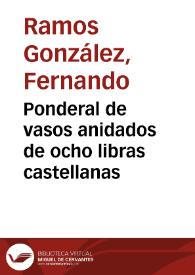 Ponderal de vasos anidados de ocho libras castellanas / Fernando Ramos González | Biblioteca Virtual Miguel de Cervantes
