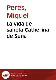 La vida de sancta Catherina de Sena / Miquel Peres; Carme Arronis i Llopis (ed.) | Biblioteca Virtual Miguel de Cervantes