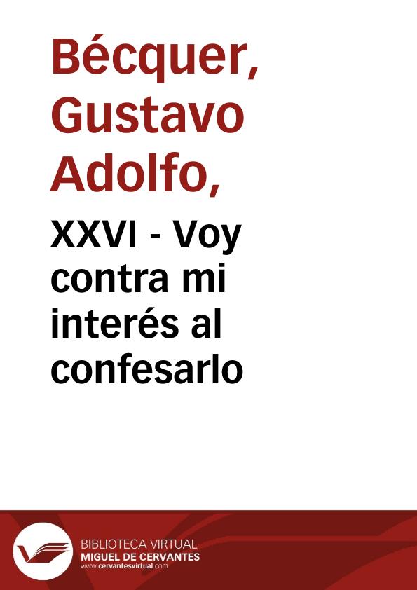 XXVI - Voy contra mi interés al confesarlo | Biblioteca Virtual Miguel de Cervantes