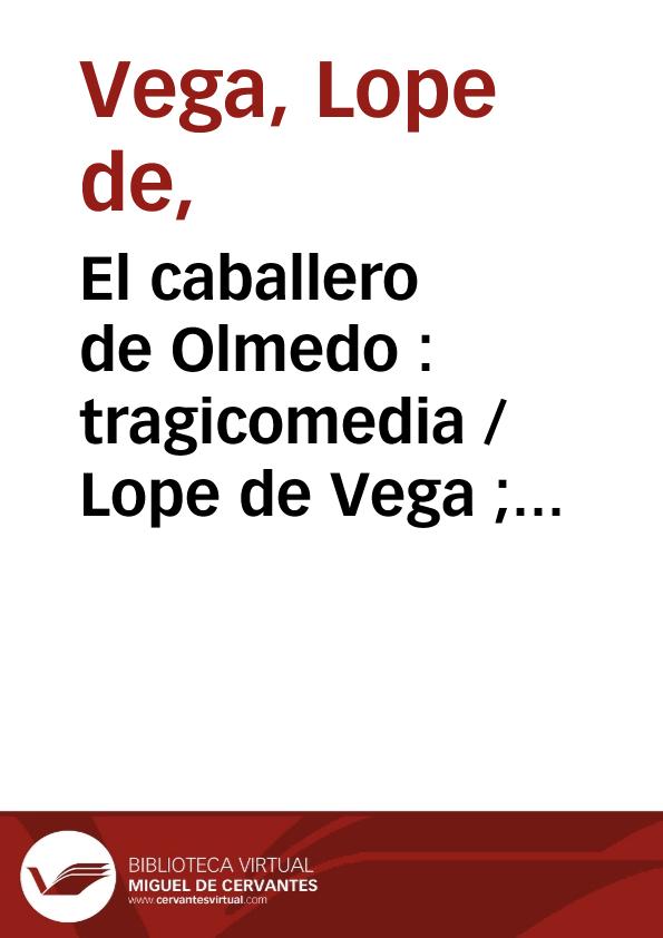 El caballero de Olmedo : tragicomedia / Lope de Vega ; Maria Grazia Profeti, editora | Biblioteca Virtual Miguel de Cervantes