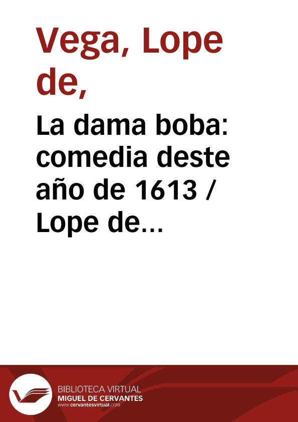 La dama boba: comedia deste año de 1613 / Lope de Vega, Marco Presotto, editor | Biblioteca Virtual Miguel de Cervantes
