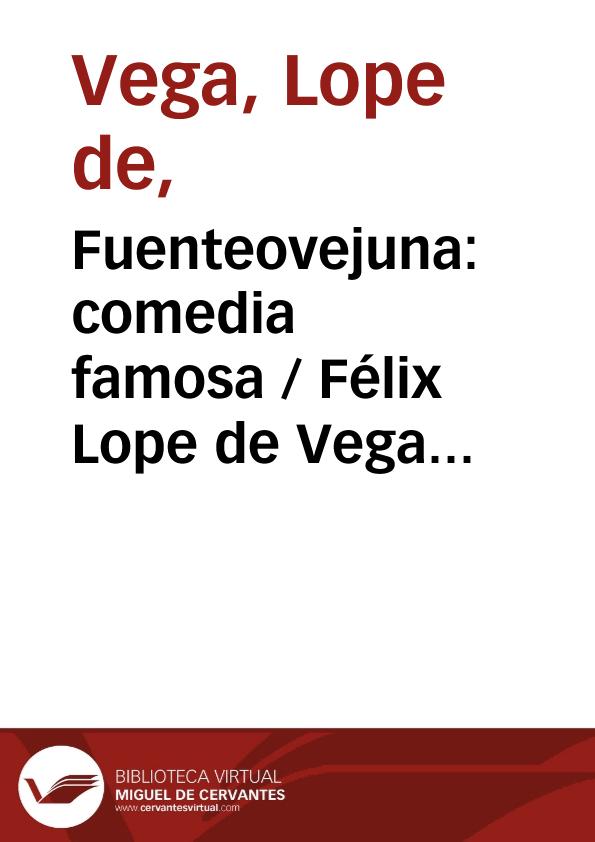 Fuenteovejuna: comedia famosa / Félix Lope de Vega Carpio ; editor literario Grupo Prolope | Biblioteca Virtual Miguel de Cervantes