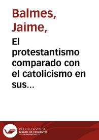 El protestantismo comparado con el catolicismo en sus relaciones con la civilizacion europea / por Jaime Balmes ; tomo II | Biblioteca Virtual Miguel de Cervantes