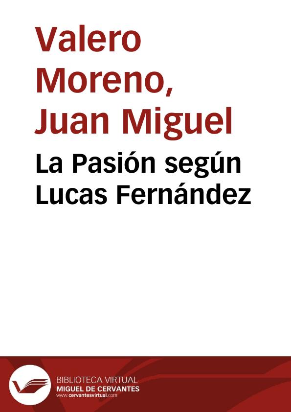 La Pasión según Lucas Fernández / Juan Miguel Valero Moreno | Biblioteca Virtual Miguel de Cervantes