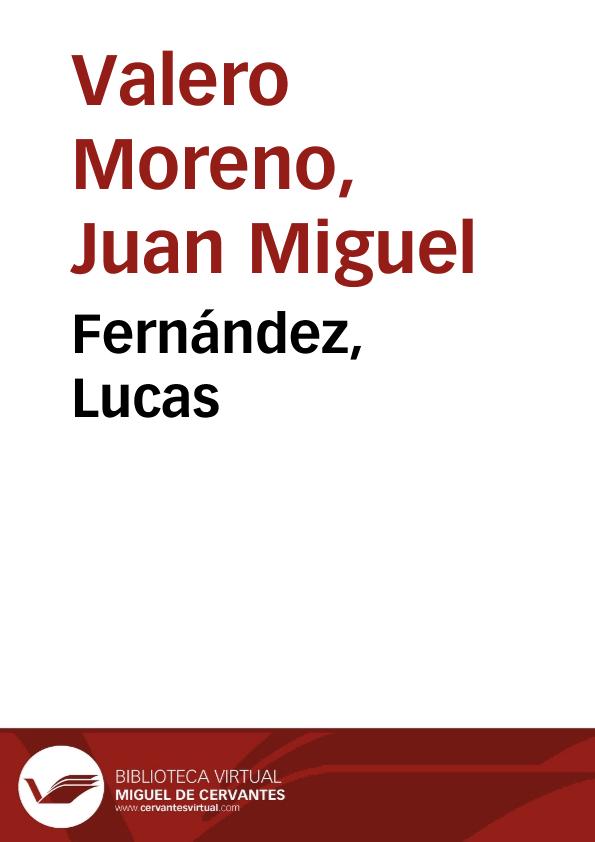 Fernández, Lucas / Juan Miguel Valero Moreno | Biblioteca Virtual Miguel de Cervantes