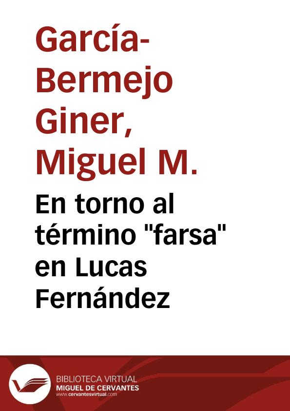 En torno al término "farsa" en Lucas Fernández / Miguel García-Bermejo Giner | Biblioteca Virtual Miguel de Cervantes
