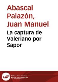 La captura de Valeriano por Sapor / Juan Manuel Abascal Palazón | Biblioteca Virtual Miguel de Cervantes