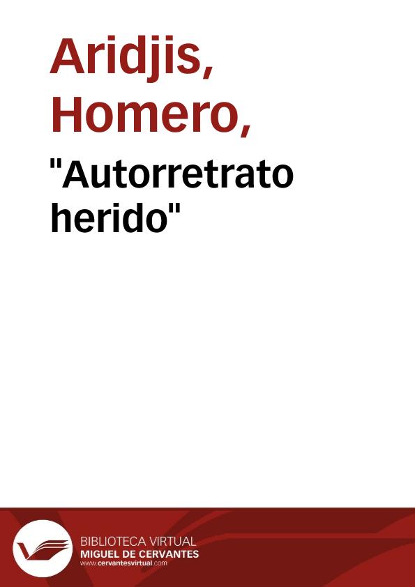 "Autorretrato herido" / Homero Aridjis | Biblioteca Virtual Miguel de Cervantes