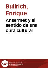 Ansermet y el sentido de una obra cultural / Enrique Bullrich | Biblioteca Virtual Miguel de Cervantes