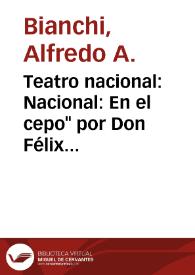 Teatro nacional: Nacional: En el cepo" por Don Félix Alberto de Zabalía; "Jaula de locos" por Don José de Maturana; Apolo: "La conferencia de La Haya" por Don Nicolás Granada; Marconi

 / Alfredo A. Bianchi | Biblioteca Virtual Miguel de Cervantes