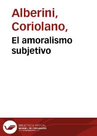 El amoralismo subjetivo / Coliolano Alberini | Biblioteca Virtual Miguel de Cervantes
