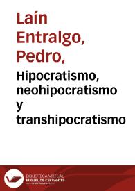 Hipocratismo, neohipocratismo y transhipocratismo / Pedro Laín Entralgo | Biblioteca Virtual Miguel de Cervantes