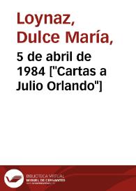 5 de abril de 1984 ["Cartas a Julio Orlando"] / Dulce María Loynaz | Biblioteca Virtual Miguel de Cervantes