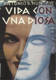 Vida con una diosa: (novela) / Antonio Rodríguez Huéscar | Biblioteca Virtual Miguel de Cervantes