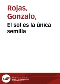 El sol es la única semilla / Gonzalo Rojas | Biblioteca Virtual Miguel de Cervantes