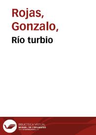 Río turbio / Gonzalo Rojas | Biblioteca Virtual Miguel de Cervantes