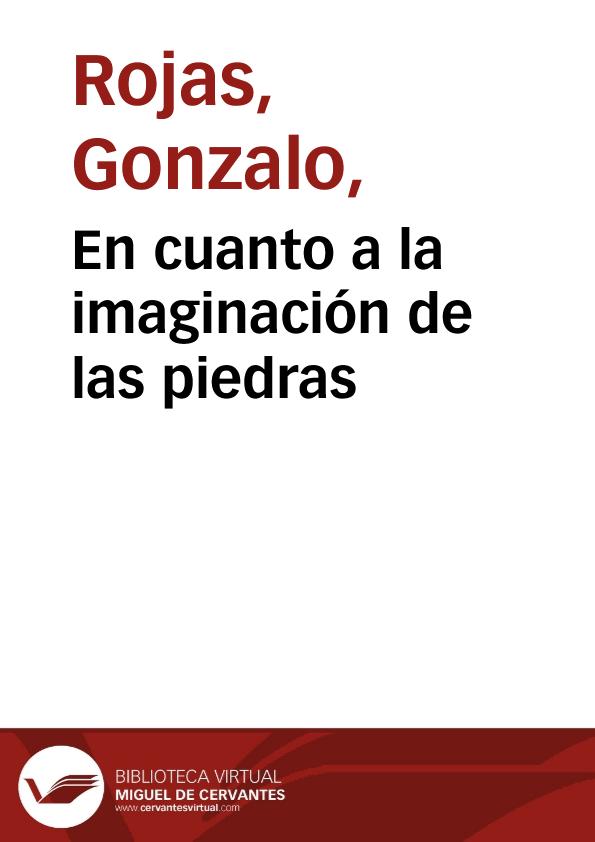 En cuanto a la imaginación de las piedras / Gonzalo Rojas | Biblioteca Virtual Miguel de Cervantes