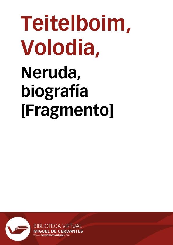 Neruda, biografía [Fragmento] / Volodia Teitelboim | Biblioteca Virtual Miguel de Cervantes