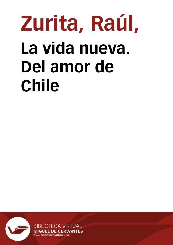 La vida nueva. Del amor de Chile / Raúl Zurita | Biblioteca Virtual Miguel de Cervantes