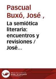 La semiótica literaria: encuentros y revisiones / José Pascual Buxó | Biblioteca Virtual Miguel de Cervantes