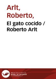 El gato cocido / Roberto Arlt | Biblioteca Virtual Miguel de Cervantes
