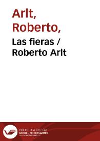 Las fieras / Roberto Arlt | Biblioteca Virtual Miguel de Cervantes