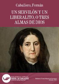 Un servilón y un liberalito, o Tres almas de Dios / por Fernán Caballero | Biblioteca Virtual Miguel de Cervantes