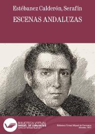 Escenas andaluzas / recopiladas por Serafin Estébanez Calderón | Biblioteca Virtual Miguel de Cervantes